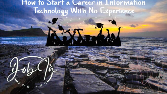 How to Start a Career in Information Technology With No Experience
